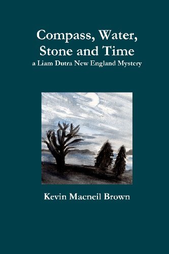 Kevin MacNeil Brown/Compass, Water, Stone and Time@ A Liam Dutra New England Mystery