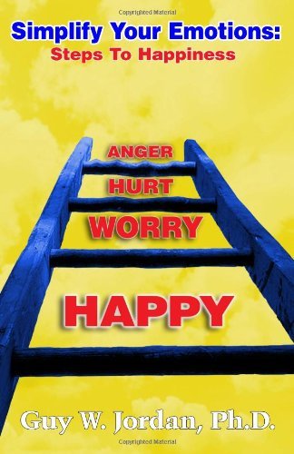 Guy W. Jordan Phd/Simplify Your Emotions@ Steps to Happiness