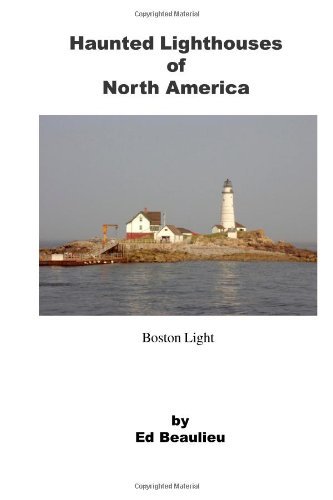 Ed J. Beaulieu/Haunted Lighthouses of North America