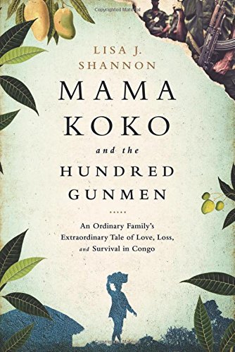Lisa J. Shannon/Mama Koko and the Hundred Gunmen@An Ordinary Family's Extraordinary Tale of Love,