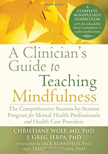 Christiane Wolf A Clinician's Guide To Teaching Mindfulness The Comprehensive Session By Session Program For 