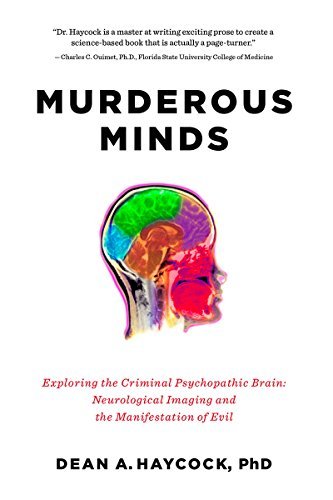 Dean A. Haycock Murderous Minds Exploring The Criminal Psychopathic Brain Neurol 