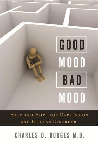 Charles D. Hodges/Good Mood, Bad Mood@ Help and Hope for Depression and Bipolar Disorder