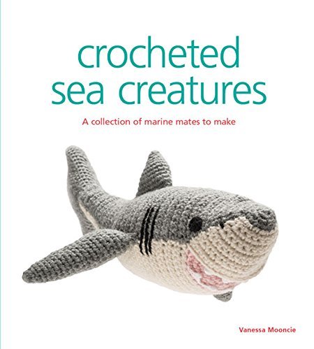 Vanessa Mooncie Crocheted Sea Creatures A Collection Of Marine Mates To Make 