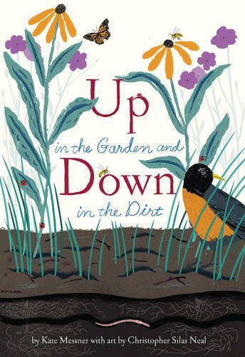Kate Messner Up In The Garden And Down In The Dirt (spring Books For Kids Gardening For Kids Presc 