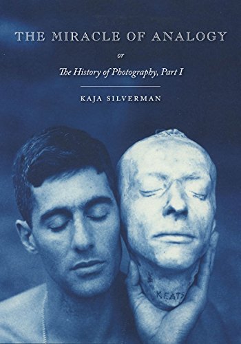 Kaja Silverman The Miracle Of Analogy Or The History Of Photography Part 1 