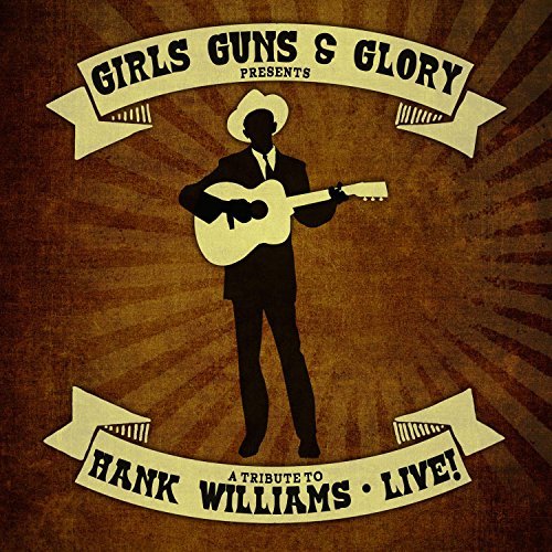 Girls Guns & Glory/Tribute To Hank Williams Live