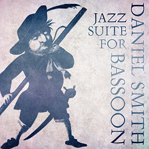 Daniel Smith/Jazz Suite For Bassoon