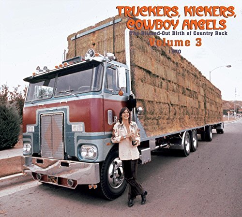 Truckers, Kickers, Cowboy Angels: The Blissed-Out Birth of Country Rock/Truckers Kickers Cowboy Angels@2 Cd