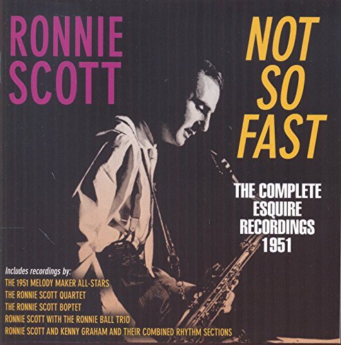 Ronnie Scott/Not So Fast: The Complete Esqu