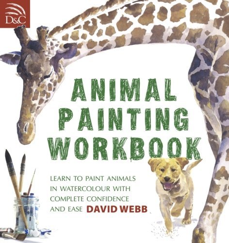 David Webb Animal Painting Workbook Learn To Paint Animals In Watercolour With Comple 