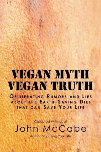 John McCabe/Vegan Myth Vegan Truth@ Obliterating rumors and lies about the Earth-savi
