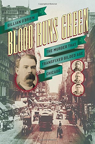 Gillian O'Brien/Blood Runs Green@ The Murder That Transfixed Gilded Age Chicago