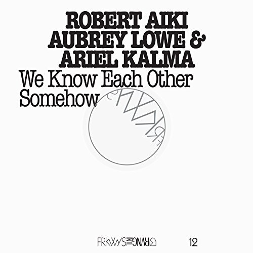 Robert Aiki Aubrey Lowe/Frkwys 12: We Know Each Other