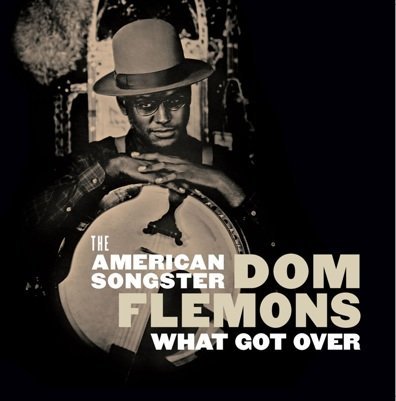 Dom Flemons/What Got Over
