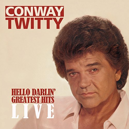 Conway Twitty/Hello Darlin': Greatest Hits Live@Hello Darlin': Greatest Hits Live
