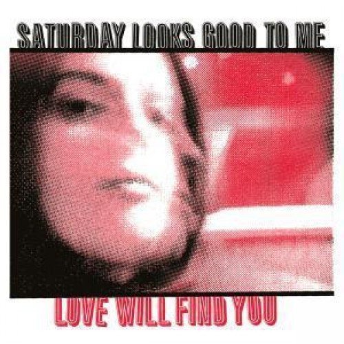 Saturday Looks Good To Me/Love Will Find You (Limited Ed