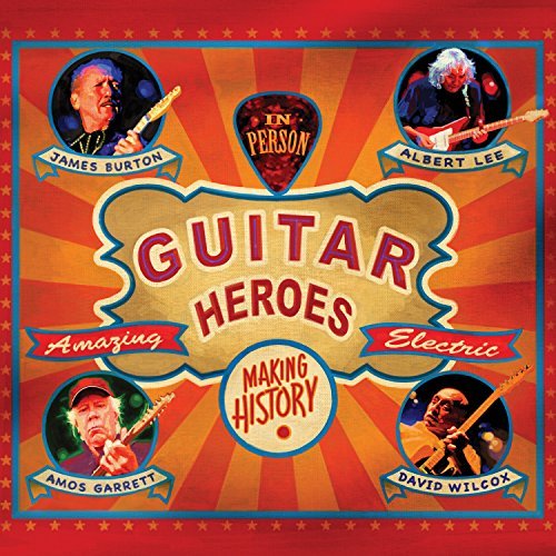 James Burton, Albert Lee, Amos Garrett, David Wilcox/Guitar Heroes