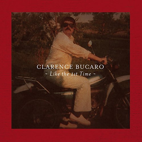Clarence Bucaro/Like The 1st Time