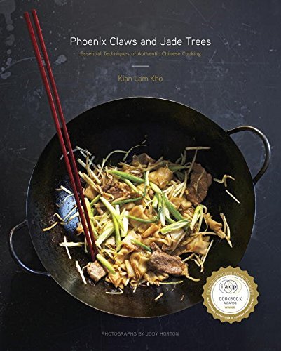 Kian Lam Kho Phoenix Claws And Jade Trees Essential Techniques Of Authentic Chinese Cooking 