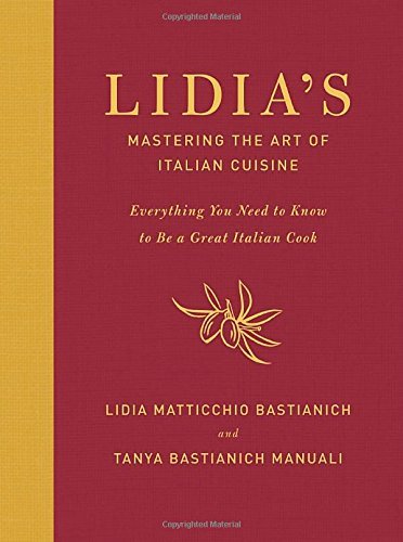 Lidia Matticchio Bastianich Lidia's Mastering The Art Of Italian Cuisine Everything You Need To Know To Be A Great Italian 