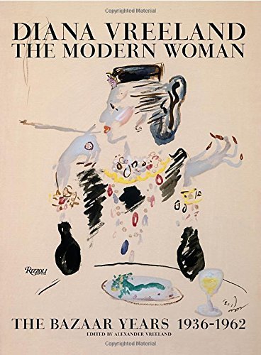 Alexander Vreeland Diana Vreeland The Modern Woman The Bazaar Years 1936 1962 