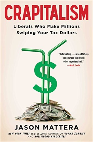Jason Mattera/Crapitalism@Liberals Who Make Millions Swiping Your Tax Dolla