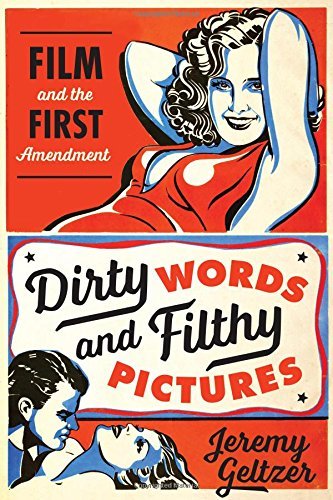 Jeremy Geltzer Dirty Words And Filthy Pictures Film And The First Amendment 