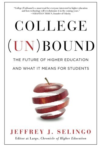 Jeffrey J. Selingo College (un)bound The Future Of Higher Education And What It Means 