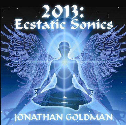 Jonathan Goldman/2013: Ecstatic Sonics