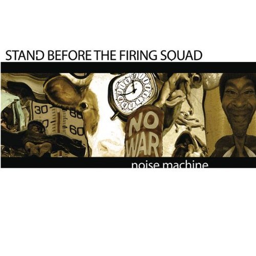 Stand Before The Firing Squad/Noise Machine
