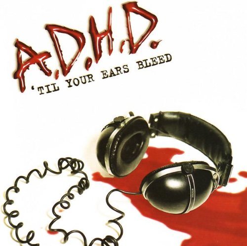A.D.H.D./Til Your Ears Bleed
