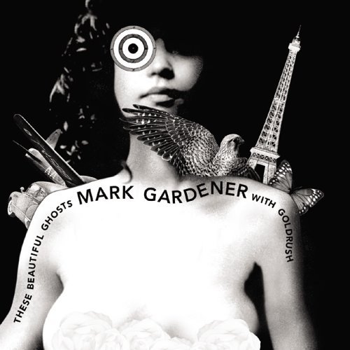 Mark With Goldrush Gardener/These Beautiful Ghosts