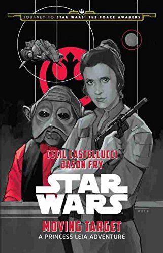 Cecil Castellucci/Journey to Star Wars@The Force Awakens Moving Target: A Princess Leia