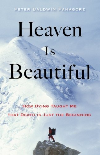 Peter Baldwin Panagore/Heaven Is Beautiful@ How Dying Taught Me That Death Is Just the Beginn