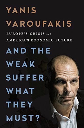 Yanis Varoufakis/And the Weak Suffer What They Must