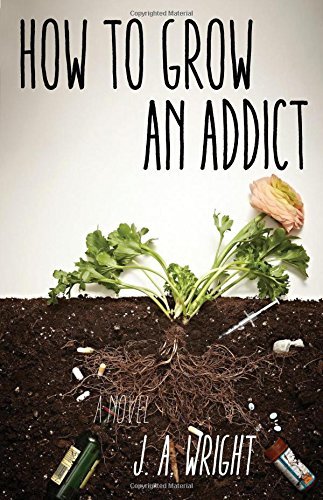 J. A. Wright/How to Grow an Addict