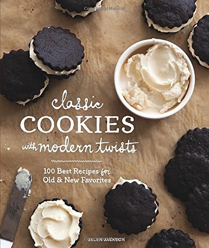 Ellen Jackson/Classic Cookies with Modern Twists@ 100 Best Recipes for Old and New Favorites