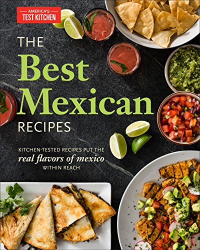 America's Test Kitchen/The Best Mexican Recipes@Kitchen-Tested Recipes Put the Real Flavors of Mexico Within Reach