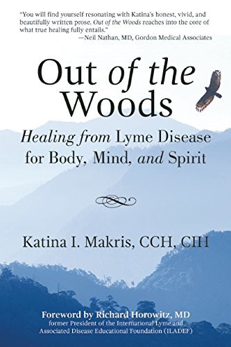 Katina I. Makris/Out of the Woods@ Healing from Lyme Disease for Body, Mind, and Spi