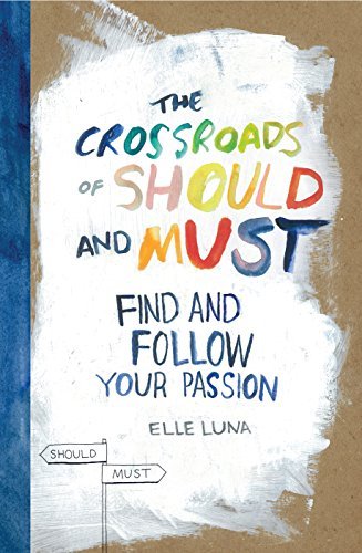 Elle Luna/The Crossroads of Should and Must@ Find and Follow Your Passion