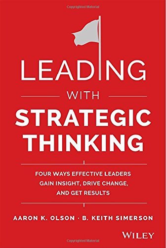 Aaron K. Olson/Leading with Strategic Thinking@ Four Ways Effective Leaders Gain Insight, Drive C