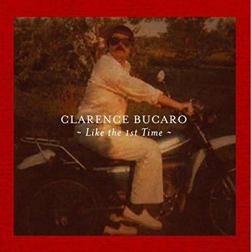 Clarence Bucaro/Like The First Time@Import-Gbr