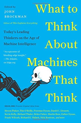 John Brockman What To Think About Machines That Think Today's Leading Thinkers On The Age Of Machine In 