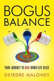Deirdre Maloney Bogus Balance Your Journey To Real Work Life Bliss 