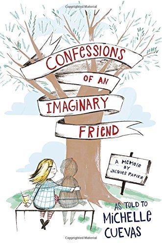 Michelle Cuevas/Confessions of an Imaginary Friend@ A Memoir by Jacques Papier