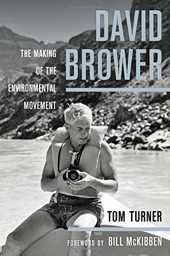 Tom Turner David Brower The Making Of The Environmental Movement 