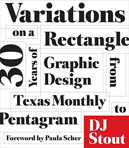 Dj Stout Variations On A Rectangle Thirty Years Of Graphic Design From Texas Monthly 