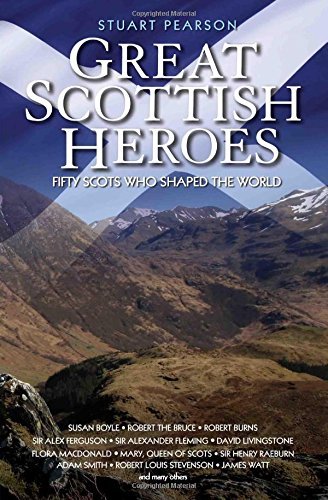 Stuart Pearson Great Scottish Heroes Fifty Scots Who Shaped The World 