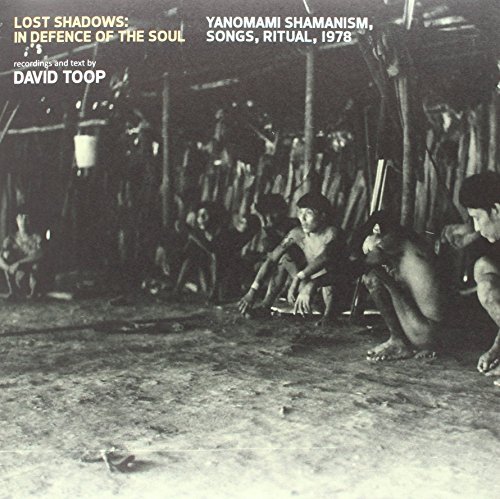 David Toop/Lost Shadows: In Defence Of Th@Lost Shadows: In Defence Of The Soul - Yanomami Sh